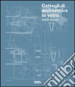 Dettagli di architettura in vetro. Ediz. illustrata. Con CD-ROM libro