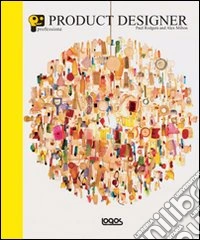 Professione product designer. Ediz. illustrata libro