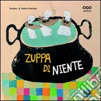 Zuppa di niente. Ediz. illustrata