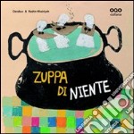 Zuppa di niente. Ediz. illustrata libro