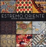 Estremo Oriente. Disegni e motivi decorativi. Ediz. illustrata libro