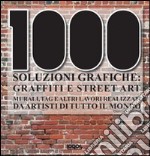 Mille soluzioni grafiche. Graffiti e street art. Ediz. illustrata libro