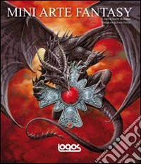 Mini arte fantasy. Ediz. illustrata libro