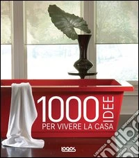 1000 idee per vivere la casa