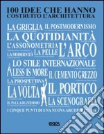 100 idee che hanno costruito l'architettura libro