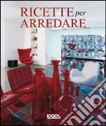 Ricette per arredare. Ediz. illustrata libro