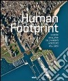 Human footprint. Immagini satellitari dell'ambiente modificato dall'uomo. Ediz. illustrata libro