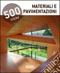 500 tricks. Materiali e pavimentazioni. Ediz. illustrata libro