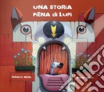 Una storia piena di lupi. Ediz. illustrata libro