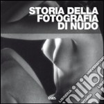 Storia della fotografia di nudo. Ediz. illustrata libro