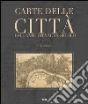 Carte delle città. Dall'antichità al XX secolo. Ediz. illustrata libro