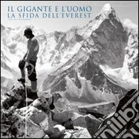 Il gigante e l'uomo. La sfida dell'Everest. Ediz. illustrata libro