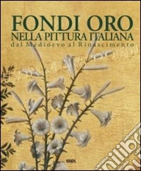 Fondi oro nella pittura italiana dal Medioevo al Rinascimento. Ediz. italiana, inglese, spagnola e portoghese libro