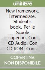 New framework. Intermediate. Student's book. Per le Scuole superiori. Con CD Audio. Con CD-ROM. Con espansione online libro