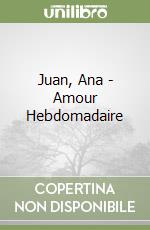 Juan, Ana - Amour Hebdomadaire libro