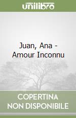 Juan, Ana - Amour Inconnu libro