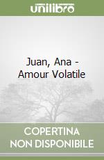 Juan, Ana - Amour Volatile libro