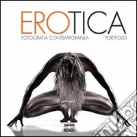 Erotica. Fotografia contemporanea. Ediz. multilingue libro