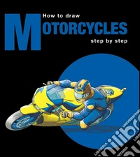 How to draw motorcycles step by step. Ediz. multilingue