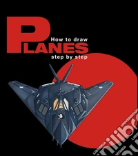 How to draw planes step by step. Ediz. multilingue