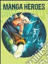 Manga heroes. Ediz. italiana, inglese, spagnola e portoghese libro