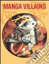 Manga villains. Ediz. italiana, inglese, spagnola e portoghese libro