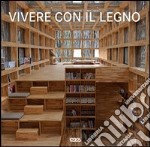 Vivere con il legno. Ediz. italiana, tedesca, inglese e francese libro