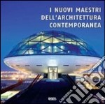 I nuovi maestri dell'architettura contemporanea. Ediz. italiana, inglese, francese, tedesca e spagnola libro