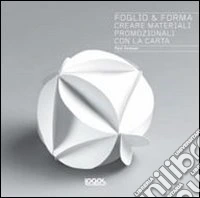 Foglio & forma. Creare materiali promozionali con la carta libro
