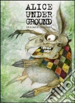 Alice under ground. Ediz. illustrata libro