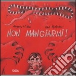 Non mangiarmi! Ediz. illustrata libro