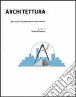 Architettura in 30 secondi. Ediz. illustrata libro