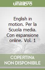 English in motion. Per la Scuola media. Con espansione online. Vol. 1 libro