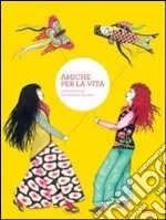 Amiche per la vita. Ediz. illustrata