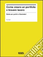 Come creare un portfolio e trovare lavoro. Guida per grafici e illustratori libro