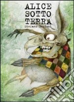 Alice sotto terra. Ediz. illustrata libro