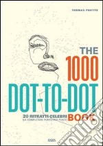 The 1000 dot to dot book. 20 ritratti celebri da completare punto per punto. Ediz. illustrata libro