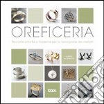 Oreficeria. Tecniche antiche e moderne per la lavorazione dei metalli libro