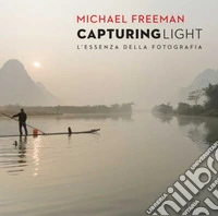 Capturing light. L'essenza della fotografia