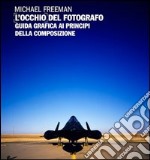 L'occhio del fotografo. Guida grafica ai principi della composizione libro