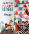 Creative family home. Spazi creativi per la famiglia moderna. Ediz. illustrata libro