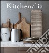 Kitchenalia. Arredare la cucina con pezzi d'epoca e tesori vintage libro