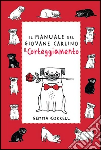 Il manuale del giovane carlino. Il corteggiamento