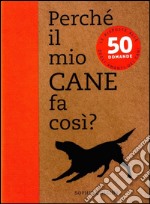 Perché il mio cane fa così? 50 domande libro