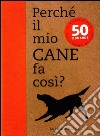 Perché il mio cane fa così? 50 domande libro di Collins Sophie