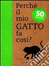 Perché il mio gatto fa così? 50 domande libro