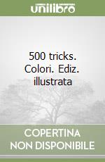 500 tricks. Colori. Ediz. illustrata