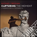 Capturing the moment. L'essenza della fotografia libro