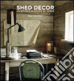 Shed Decor. Un rifugio in mezzo al verde libro