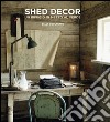 Shed Decor. Un rifugio in mezzo al verde libro di Coulthard Sally